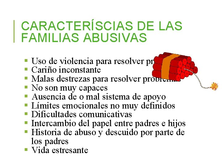 CARACTERÍSCIAS DE LAS FAMILIAS ABUSIVAS § § § § § Uso de violencia para