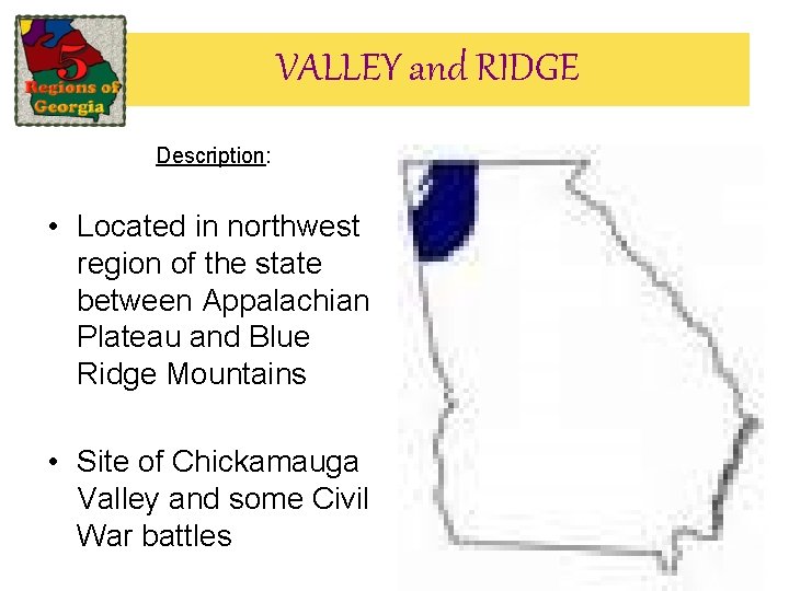 VALLEY and RIDGE Description: • Located in northwest region of the state between Appalachian