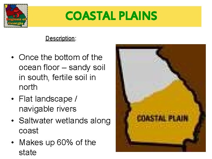 COASTAL PLAINS Description: • Once the bottom of the ocean floor – sandy soil
