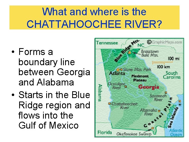 What and where is the CHATTAHOOCHEE RIVER? • Forms a boundary line between Georgia