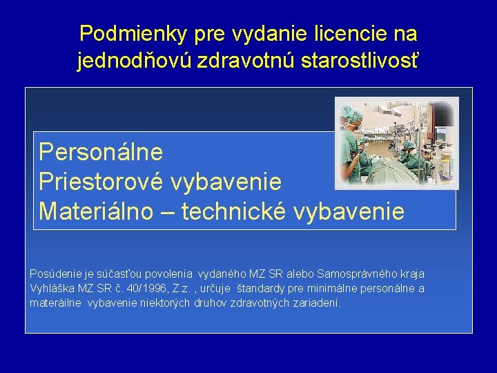 Podmienky pre vydanie licencie na jednodňovú zdravotnú starostlivosť Personálne Priestorové vybavenie Materiálno – technické