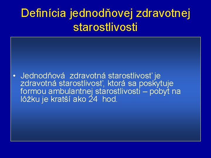 Definícia jednodňovej zdravotnej starostlivosti • Jednodňová zdravotná starostlivosť je zdravotná starostlivosť, ktorá sa poskytuje