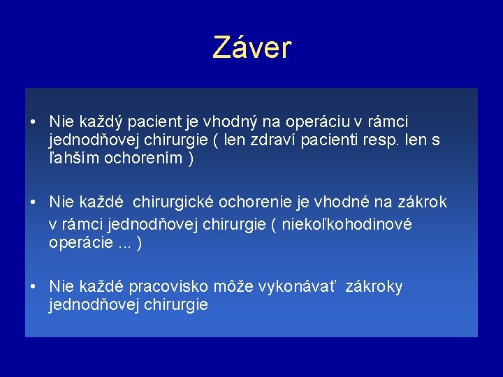 Záver • Nie každý pacient je vhodný na operáciu v rámci jednodňovej chirurgie (