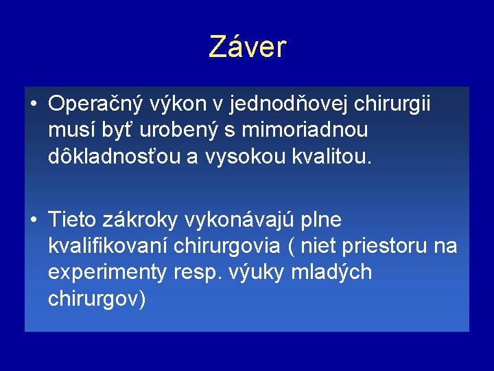 Záver • Operačný výkon v jednodňovej chirurgii musí byť urobený s mimoriadnou dôkladnosťou a