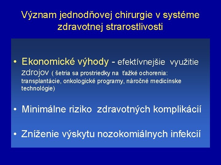 Význam jednodňovej chirurgie v systéme zdravotnej strarostlivosti • Ekonomické výhody - efektívnejšie využitie zdrojov