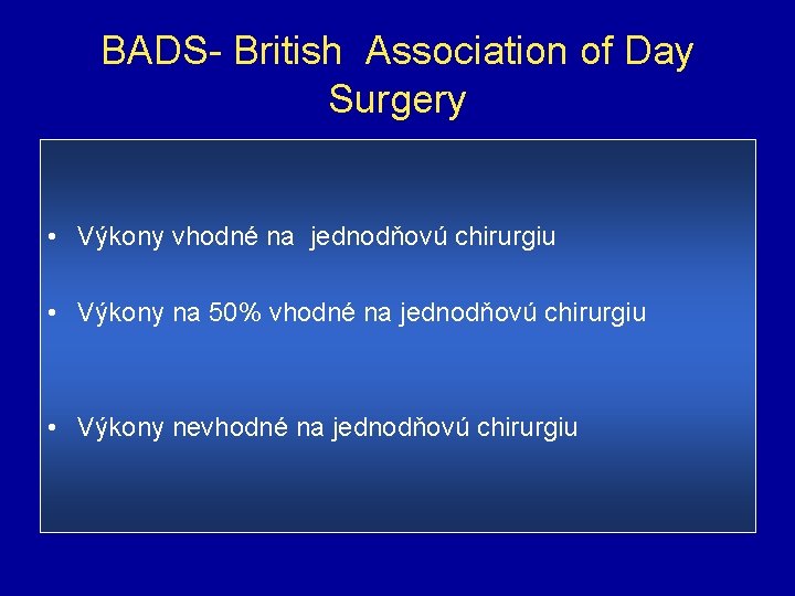 BADS- British Association of Day Surgery • Výkony vhodné na jednodňovú chirurgiu • Výkony