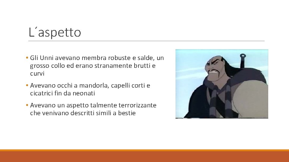 L´aspetto • Gli Unni avevano membra robuste e salde, un grosso collo ed erano