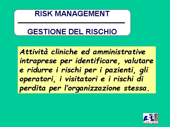 RISK MANAGEMENT GESTIONE DEL RISCHIO Attività cliniche ed amministrative intraprese per identificare, valutare e