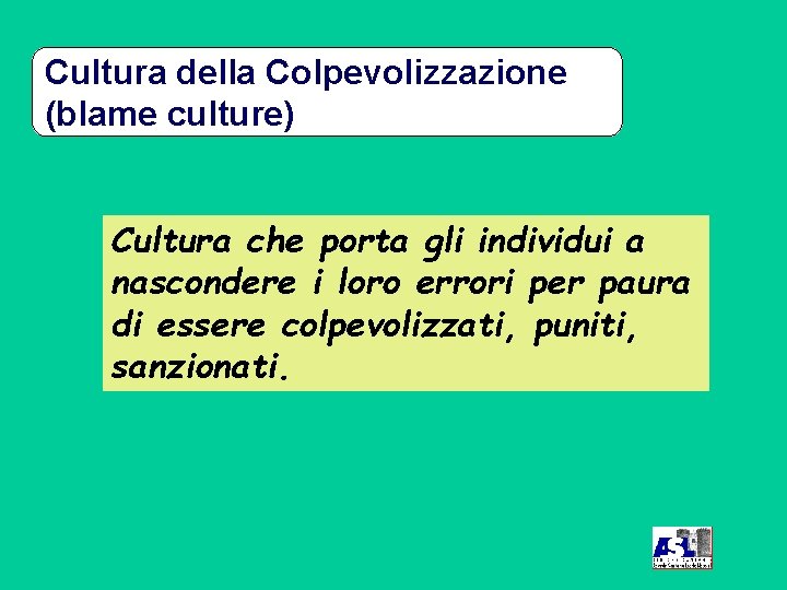 Cultura della Colpevolizzazione (blame culture) Cultura che porta gli individui a nascondere i loro