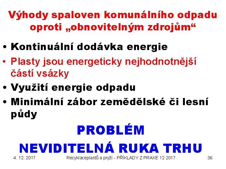 Výhody spaloven komunálního odpadu oproti „obnovitelným zdrojům“ • Kontinuální dodávka energie • Plasty jsou