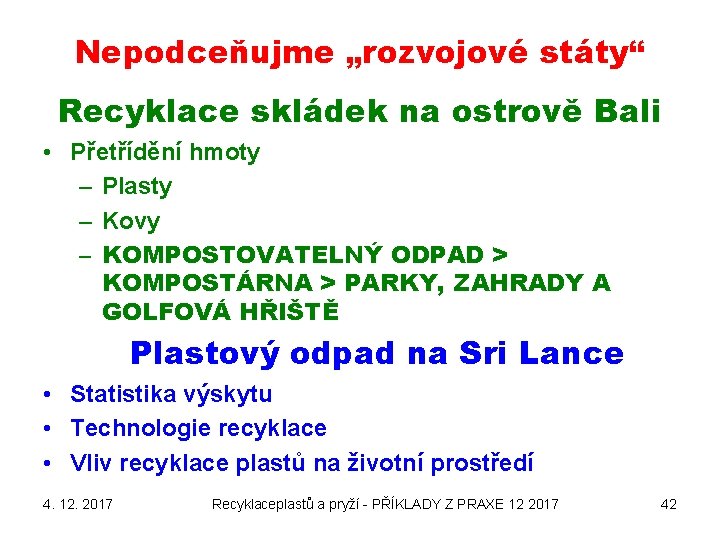 Nepodceňujme „rozvojové státy“ Recyklace skládek na ostrově Bali • Přetřídění hmoty – Plasty –