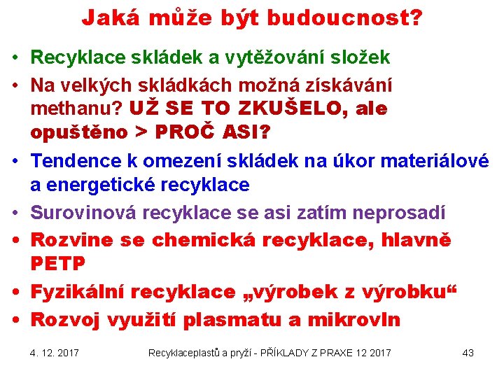 Jaká může být budoucnost? • Recyklace skládek a vytěžování složek • Na velkých skládkách