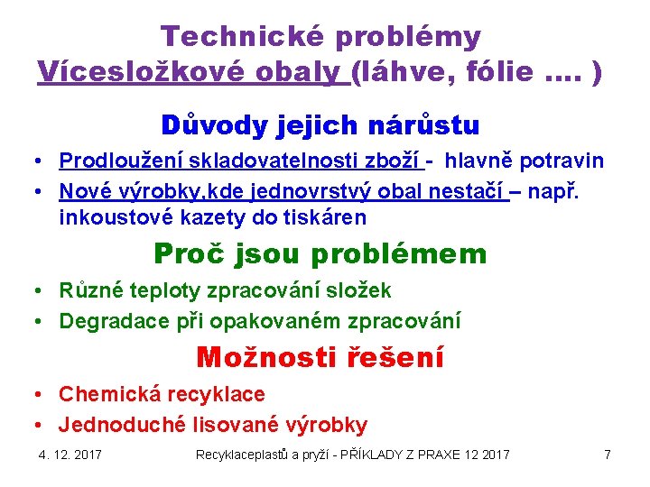 Technické problémy Vícesložkové obaly (láhve, fólie …. ) Důvody jejich nárůstu • Prodloužení skladovatelnosti