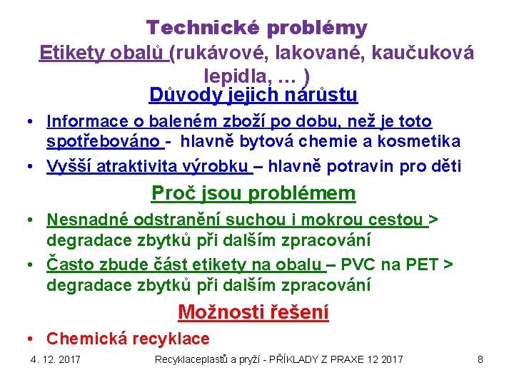 Technické problémy Etikety obalů (rukávové, lakované, kaučuková lepidla, … ) Důvody jejich nárůstu •