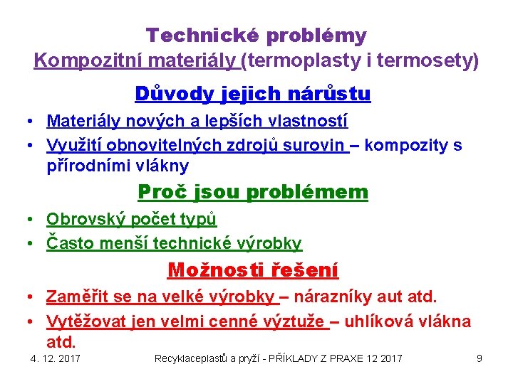 Technické problémy Kompozitní materiály (termoplasty i termosety) Důvody jejich nárůstu • Materiály nových a