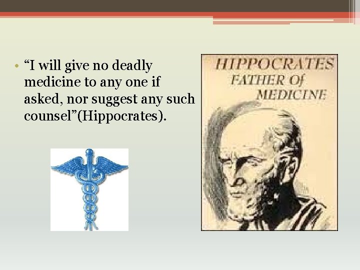  • “I will give no deadly medicine to any one if asked, nor