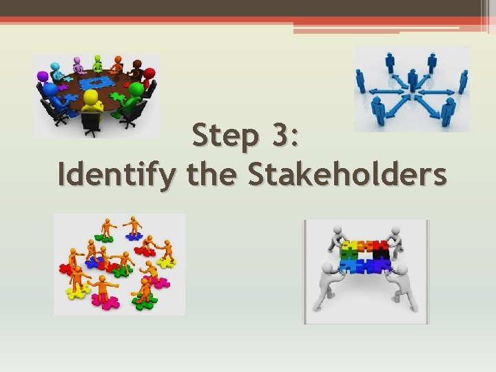 Step 3: Identify the Stakeholders 