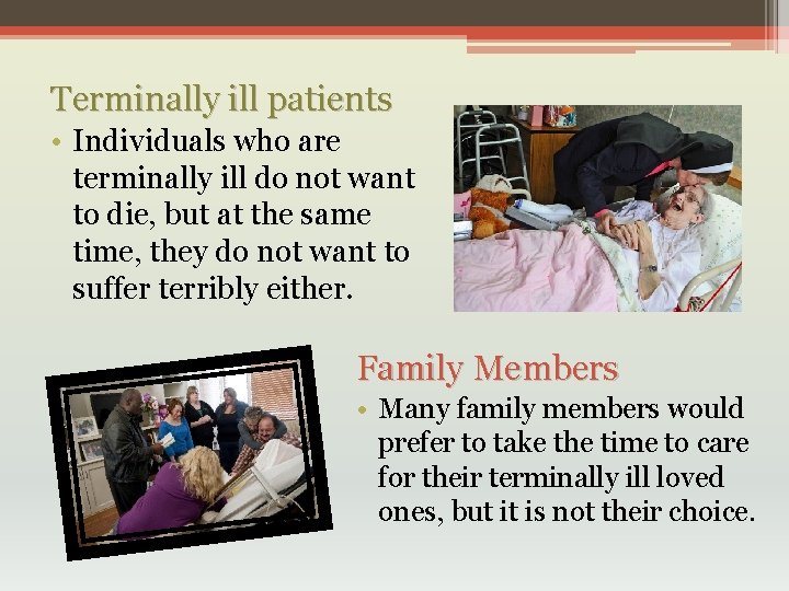 Terminally ill patients • Individuals who are terminally ill do not want to die,