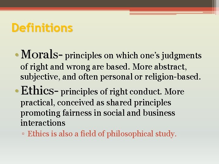 Definitions • Morals- principles on which one’s judgments of right and wrong are based.