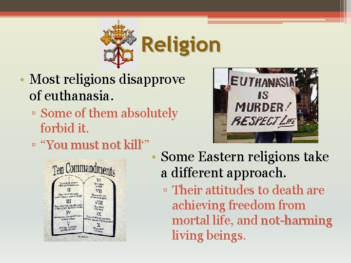 Religion • Most religions disapprove of euthanasia. ▫ Some of them absolutely forbid it.