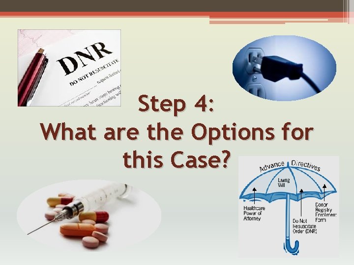 Step 4: What are the Options for this Case? 