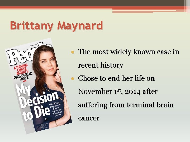 Brittany Maynard The most widely known case in recent history Chose to end her