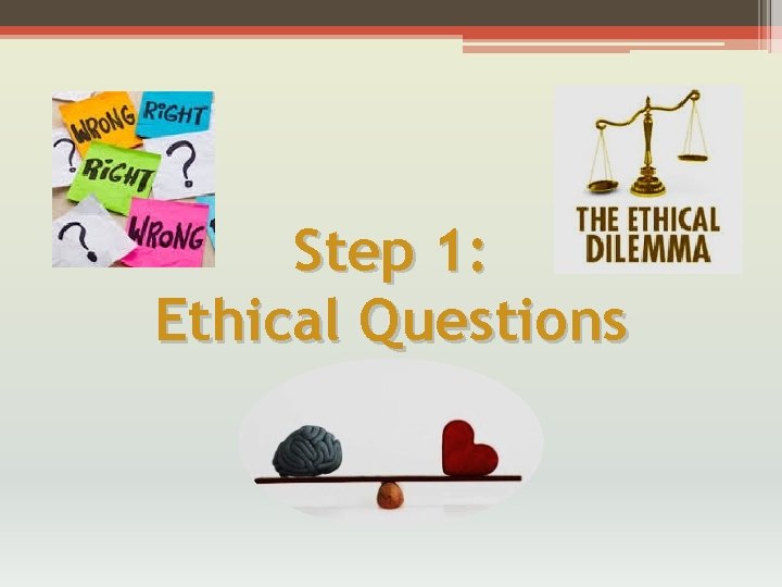 Step 1: Ethical Questions 