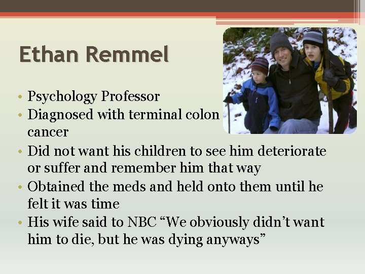 Ethan Remmel • Psychology Professor • Diagnosed with terminal colon cancer • Did not