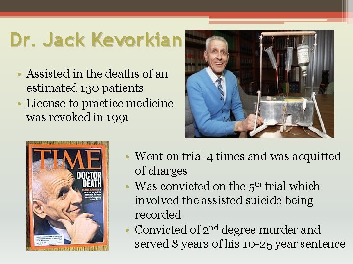 Dr. Jack Kevorkian • Assisted in the deaths of an estimated 130 patients •