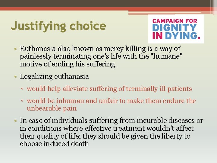 Justifying choice • Euthanasia also known as mercy killing is a way of painlessly