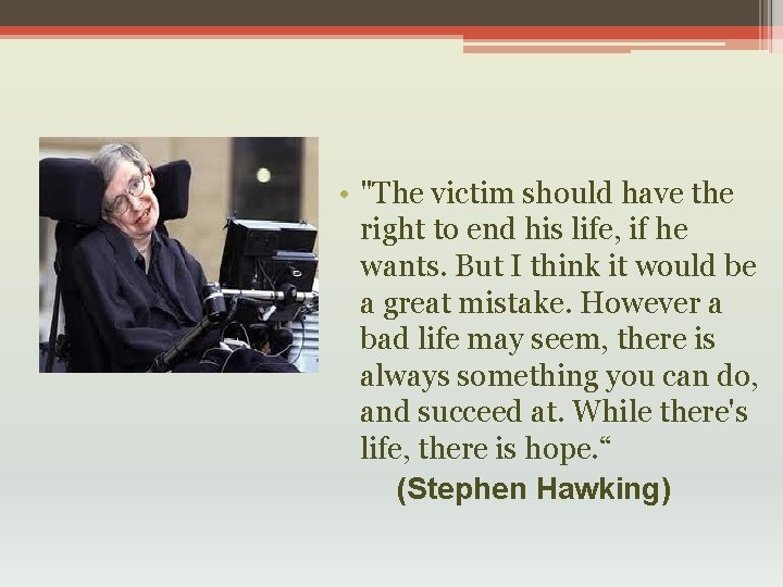  • "The victim should have the right to end his life, if he