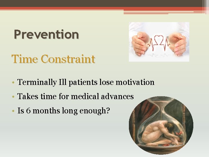 Prevention Time Constraint • Terminally Ill patients lose motivation • Takes time for medical