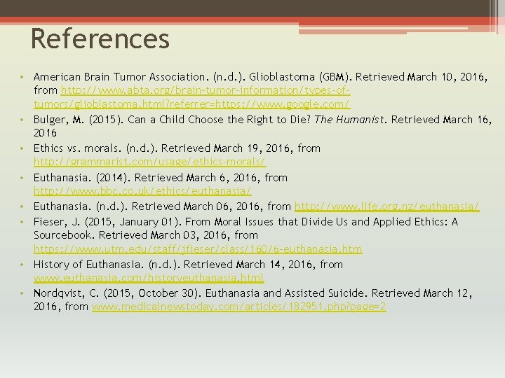 References • American Brain Tumor Association. (n. d. ). Glioblastoma (GBM). Retrieved March 10,