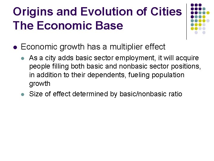 Origins and Evolution of Cities The Economic Base l Economic growth has a multiplier