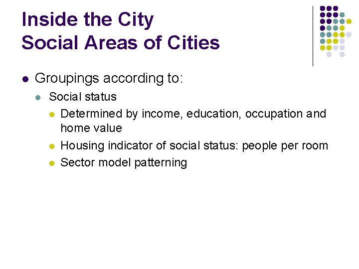 Inside the City Social Areas of Cities l Groupings according to: l Social status