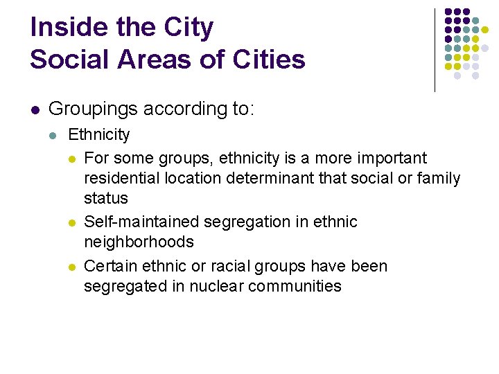 Inside the City Social Areas of Cities l Groupings according to: l Ethnicity l
