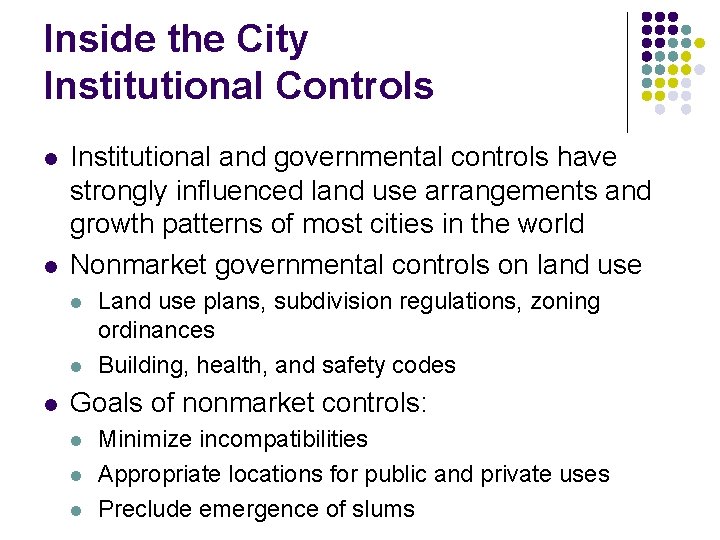 Inside the City Institutional Controls l l Institutional and governmental controls have strongly influenced