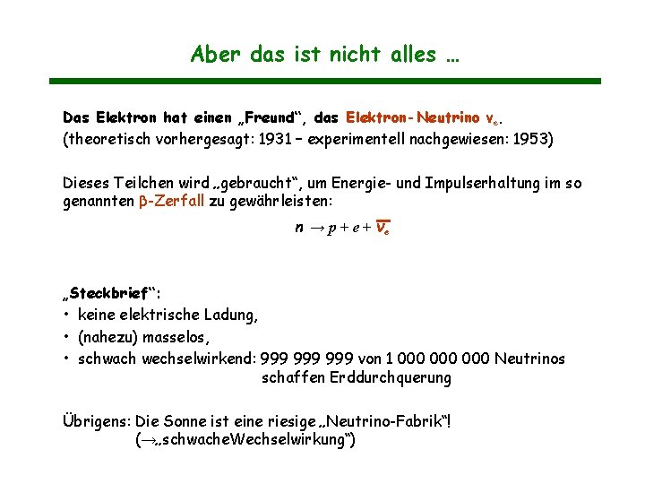 Aber das ist nicht alles … Das Elektron hat einen „Freund“, das Elektron-Neutrino νe. Aber das ist nicht alles … Das Elektron hat einen „Freund“, das Elektron-Neutrino νe.