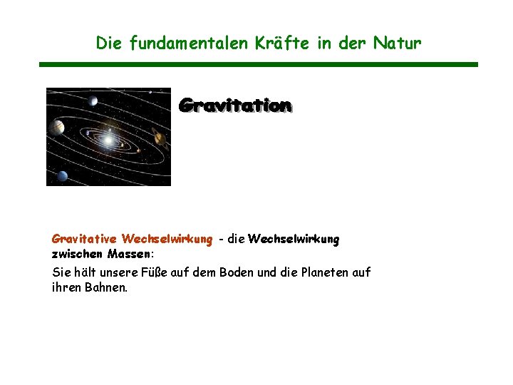 Die fundamentalen Kräfte in der Natur Gravitative Wechselwirkung - die Wechselwirkung zwischen Massen: Sie Die fundamentalen Kräfte in der Natur Gravitative Wechselwirkung - die Wechselwirkung zwischen Massen: Sie
