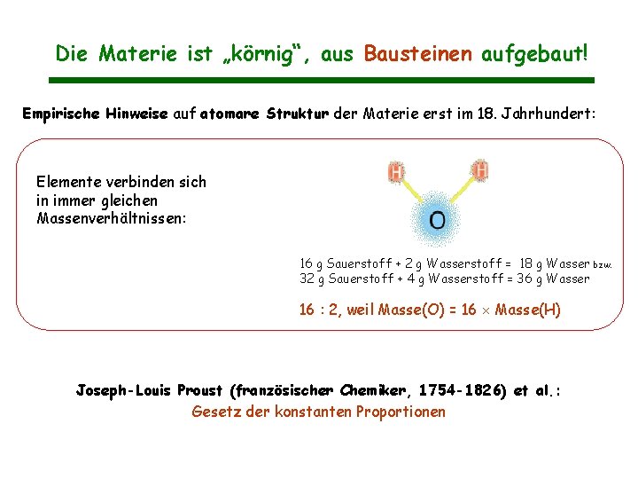 Die Materie ist „körnig“, aus Bausteinen aufgebaut! Empirische Hinweise auf atomare Struktur der Materie Die Materie ist „körnig“, aus Bausteinen aufgebaut! Empirische Hinweise auf atomare Struktur der Materie