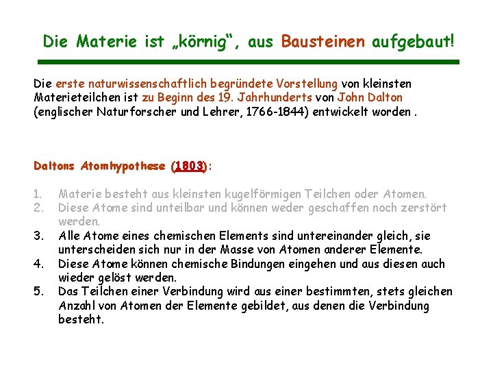 Die Materie ist „körnig“, aus Bausteinen aufgebaut! Die erste naturwissenschaftlich begründete Vorstellung von kleinsten Die Materie ist „körnig“, aus Bausteinen aufgebaut! Die erste naturwissenschaftlich begründete Vorstellung von kleinsten
