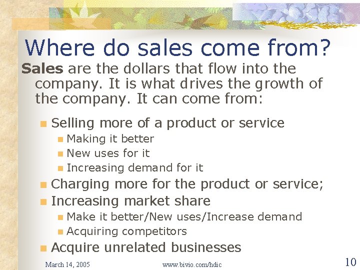 Where do sales come from? Sales are the dollars that flow into the company.