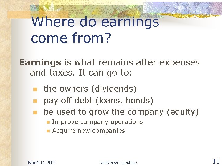 Where do earnings come from? Earnings is what remains after expenses and taxes. It