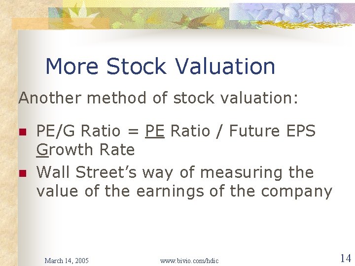 More Stock Valuation Another method of stock valuation: n n PE/G Ratio = PE