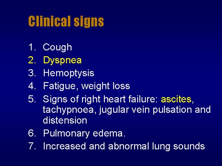 Clinical signs 1. 2. 3. 4. 5. Cough Dyspnea Hemoptysis Fatigue, weight loss Signs