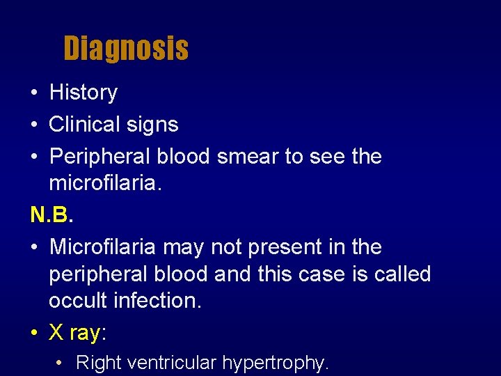 Diagnosis • History • Clinical signs • Peripheral blood smear to see the microfilaria.
