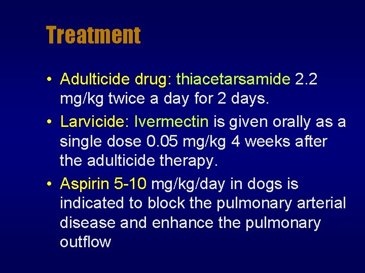 Treatment • Adulticide drug: thiacetarsamide 2. 2 mg/kg twice a day for 2 days.