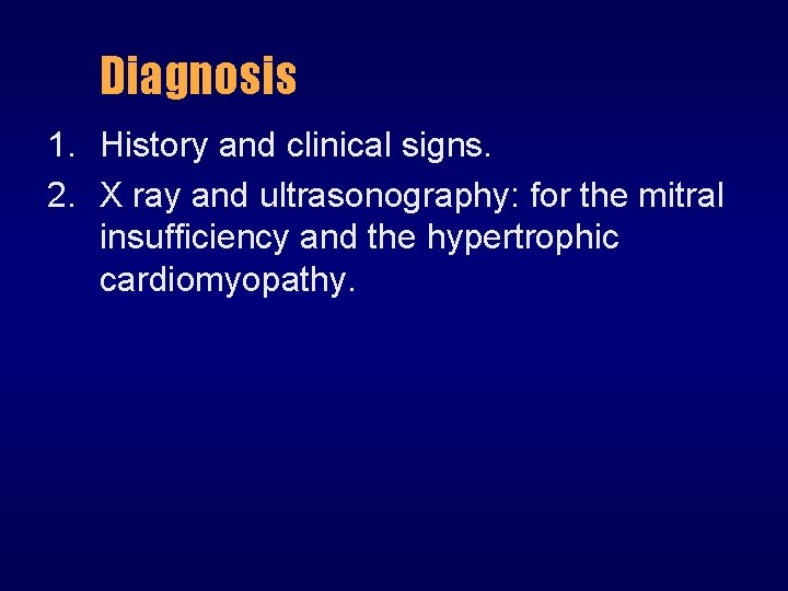 Diagnosis 1. History and clinical signs. 2. X ray and ultrasonography: for the mitral