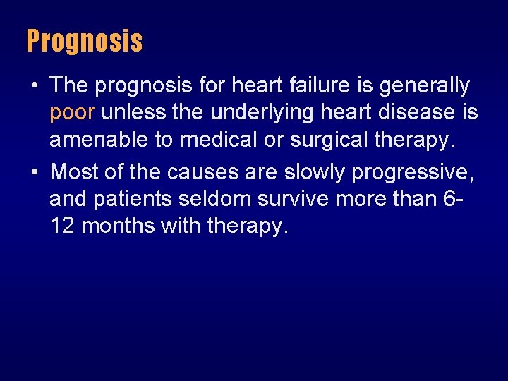 Prognosis • The prognosis for heart failure is generally poor unless the underlying heart