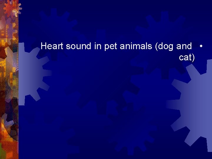 Heart sound in pet animals (dog and • cat) 